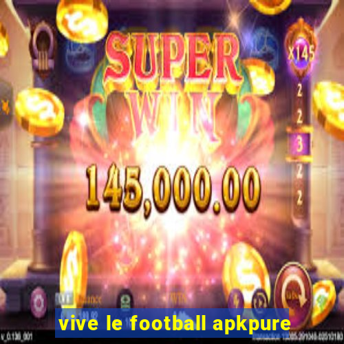 vive le football apkpure